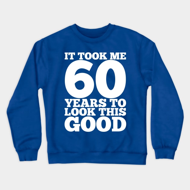 It Took Me 60 Years To Look This Good Crewneck Sweatshirt by Dream Station